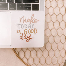 Load image into Gallery viewer, CLEAR Make Today A Good Day Stickers
